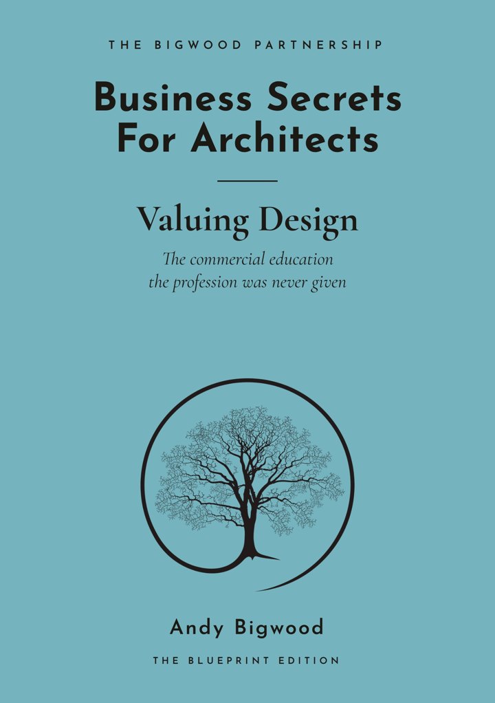 Book cover: Business Secrets For Architects, Valuing Design, by Andy Bigwood, The Blueprint Edition